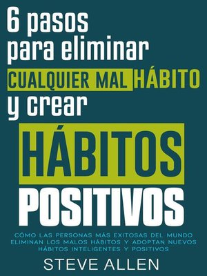 cover image of 6 pasos para eliminar cualquier mal hábito y crear hábitos positivos